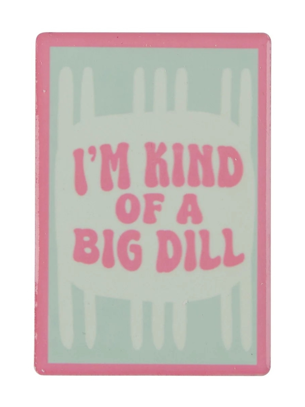 "I'm Kind of a Big Dill" Pink & Mint Decorative Kitchen Magnet